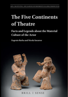 The Five Continents of Theatre: Facts and Legends about the Material Culture of the Actor 9004392920 Book Cover