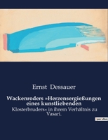 Wackenroders Herzensergießungen eines kunstliebenden: Klosterbruders in ihrem Verhältnis zu Vasari. B0BX1TWCDF Book Cover