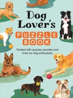 Dog Lover's Puzzle Book: Packed with Quizzes, Puzzles and Trivia for Dog Lovers 1789299489 Book Cover