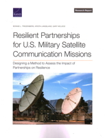 Resilient Partnerships for U.S. Military Satellite Communication Missions: Designing a Method to Assess the Impact of Partnerships on Resilience 1977412580 Book Cover
