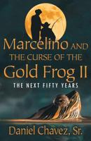 Marcelino and the Curse of the Gold Frog II: The Next Fifty Years 1621834840 Book Cover