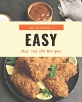 Hey! Top 250 Easy Recipes: The Best Easy Cookbook that Delights Your Taste Buds B08QS49ZV3 Book Cover