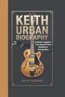 KEITH URBAN BIOGRAPHY: A Guitar Legend – The Sound That Defined a Generation B0DXDWFG9D Book Cover