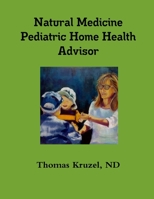 Natural Medicine Pediatric Home Health Advisor 1105519198 Book Cover