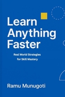 Learn Anything Faster: Real World Strategies for Skill Mastery B0F8JLYMKS Book Cover