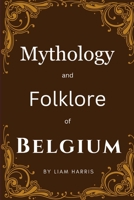 Mythology and Folklore of Belgium B0CGRCJR3P Book Cover