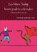 Los Niños Índigo tienen padres colorados. Historias de Niños Ancianos. 1257641239 Book Cover