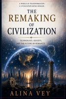 The Remaking of Civilization: Technology, Society, and the Future of Humanity B0H3VTQSG8 Book Cover