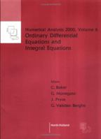 Numerical Analysis 2000 : Ordinary Differential Equations and Integral Equations (Numerical Analysis 2000, V. 6) 0444506004 Book Cover