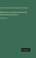 Bulletin de la Société Impériale des Naturalistes de Moscou: Volume 26-1 (French Edition) 3563778612 Book Cover