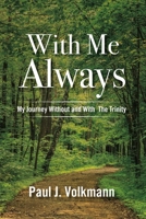 With Me Always, My Journey Without and With  The Trinity 1483590895 Book Cover