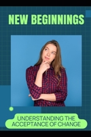 New Beginnings: Understanding the Acceptance of Change B0H6FSC391 Book Cover