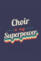 Choir Is My Superpower: A 6x9 Inch Softcover Diary Notebook With 110 Blank Lined Pages. Funny Vintage Choir Journal to write in. Choir Gift and SuperPower Retro Design Slogan 171197532X Book Cover