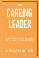 The CAREING Leader: Mastering the 7 Pillars of Inclusive Leadership B0CJL9SG44 Book Cover