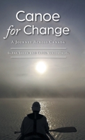 Canoe for Change: A Journey Across Canada 1039103006 Book Cover