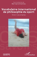 Vocabulaire international de philosophie du sport: Tome 1. Les origines (Mouvement Des Savoirs) (French Edition) 2343069352 Book Cover