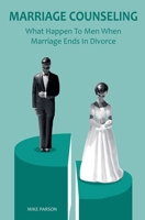 MARRIAGE COUNSELING: What Happen To Men When Marriage Ends In Divorce B087SFTBF9 Book Cover
