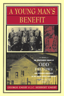 A Young Man's Benefit: The Independent Order of Odd Fellows and Sickness Insurance in the United States and Canada, 1860-1929 (Mcgill-Queen's/Assoc. Medical ... the History of Medicine, Health & Socie 077351824X Book Cover
