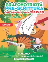 Animali d'Africa. Libri pregafismo prescolari/ didattico scuola con attività infanzia in italiano per la grafomotricità e la pre-scrittura. Libretto ... la grafomotricità e la pr) B091JBNJ4W Book Cover