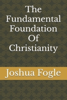 The Fundamental Foundation Of Christianity B0FPBJXXKL Book Cover