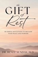 Gift of Rest: : 40 Simple Invitations to Reclaim Your Peace and Purpose 196523612X Book Cover