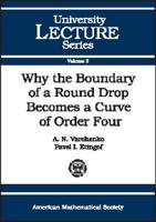 Why the Boundary of a Round Drop Becomes a Curve of Order Four (University Lecture Series) 0821870025 Book Cover