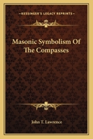 Masonic Symbolism Of The Compasses 116281716X Book Cover