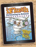 Uncle John's iFlush: Swimming in Science Bathroom Reader For Kids Only! 160710783X Book Cover