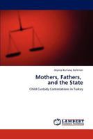 Mothers, Fathers, and the State: Child Custody Contestations in Turkey 3848484528 Book Cover