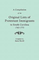 A Compilation of the Original Lists of Protestant Immigrants to South Carolina, 1763-1773 1639140190 Book Cover