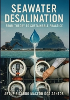 SEAWATER DESALINATION: FROM THEORY TO SUSTAINABLE PRACTICE B0FY59JXD3 Book Cover