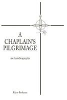 A Chaplain's Pilgrimage: An Autobiography 0595473210 Book Cover