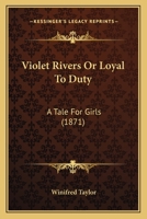Violet Rivers: Or, Loyal to Duty 1165158310 Book Cover