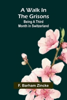 A walk in the Grisons: Being a third month in Switzerland 9362990547 Book Cover