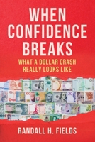 When Confidence Breaks: How a Dollar Crash Unfolds—and What Survives (Dollar as a Reserve Currency) B0GH6W3GM1 Book Cover