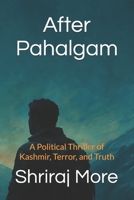 After Pahalgam: A Political Thriller of Kashmir, Terror, and Truth B0FNWLNY75 Book Cover