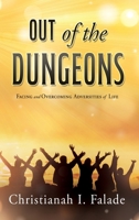 Out of the Dungeons: Facing and Overcoming Adversities of Life 1662898169 Book Cover