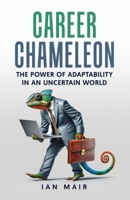 Career Chameleon: The Power of Adaptability in an Uncertain World B0H6T17Z1Z Book Cover