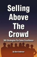 Selling Above The Crowd: 365 Strategies For Sales Excellence 0966380134 Book Cover