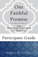 One Faithful Promise: Participant Guide: The Wesleyan Covenant for Renewal 1501824945 Book Cover