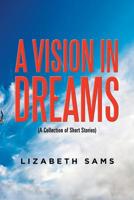 A Vision in Dreams 1514428342 Book Cover