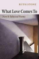 What Love Comes To: New and Selected Poems 155659271X Book Cover
