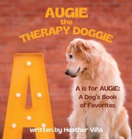 Augie the Therapy Doggie: A is for Augie: A Dog's Book of Favorites B0F8PGRPWH Book Cover