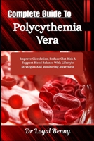 Complete Guide To Polycythemia Vera: Improve Circulation, Reduce Clot Risk & Support Blood Balance With Lifestyle Strategies And Monitoring Awareness B0HBLZMF15 Book Cover