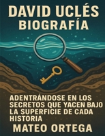 David Uclés biografía: Adentrándose en los secretos que yacen bajo la superficie de cada historia B0FWHWWTYZ Book Cover