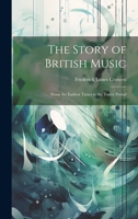 The Story of British Music: From the Earliest Times to the Tudor Period 1021067563 Book Cover