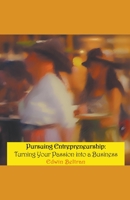 Pursuing Entrepreneurship: Turning Your Passion into a Business B0C5GNSDVY Book Cover