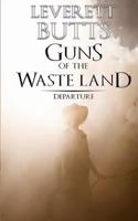 Guns of the Waste Land: Departure 1535004886 Book Cover