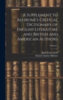 A Supplement to Allibone's Critical Dictionary of English Literature and British and American Authors; Volume 2 1021150371 Book Cover