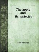 The apple and its varieties: Illustrated with Engravings of Choice Varieties 5519033161 Book Cover